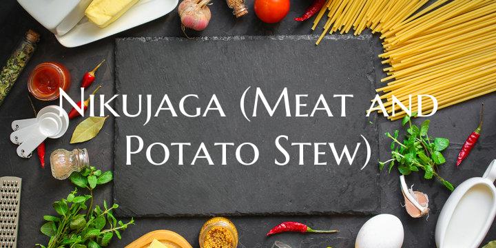 Nikujaga (Meat and Potato Stew)