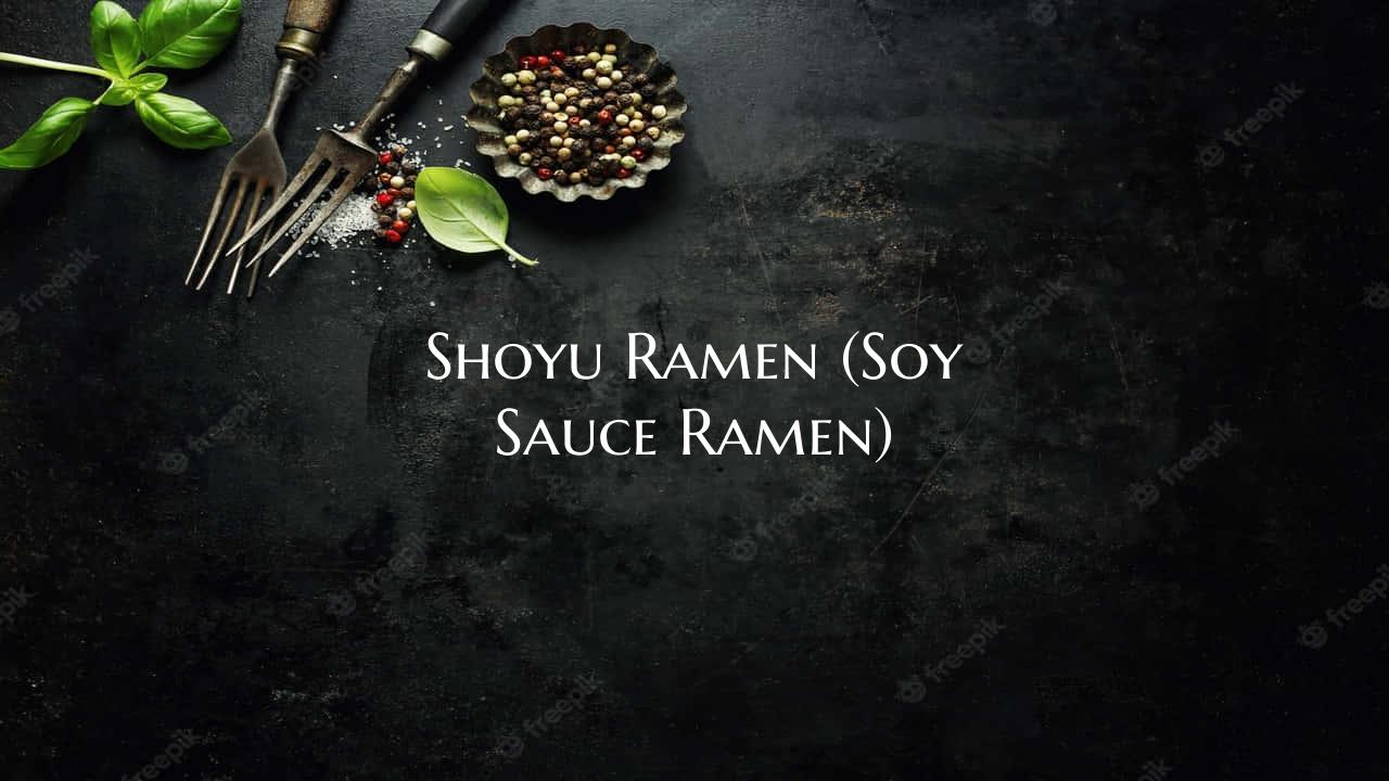 Shoyu Ramen (Soy Sauce Ramen)